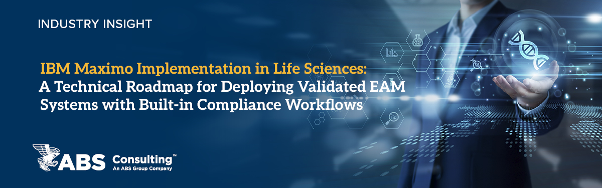 IBM Maximo Implementation in Life Sciences: A Technical Roadmap for Deploying Validated EAM Systems with Built-in Compliance Workflows 