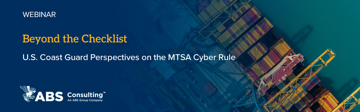 Beyond the Checklist: U.S. Coast Guard Perspectives on the MTSA Cyber Rule Beyond the Checklist: U.S. Coast Guard Perspectives on the MTSA Cyber Rule
