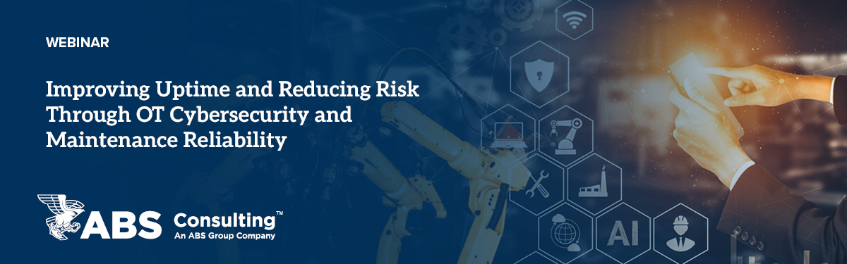 Improving Uptime and Reducing Risk Through OT Cybersecurity and Maintenance Reliability